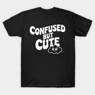 Confused but Cute T-Shirt