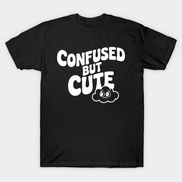 Confused but Cute T-Shirt by Frank Ring