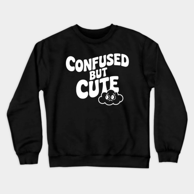 Confused but Cute Crewneck Sweatshirt by Frank Ring