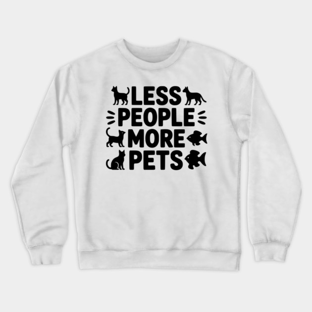Less People More Pets Crewneck Sweatshirt by Frank Ring