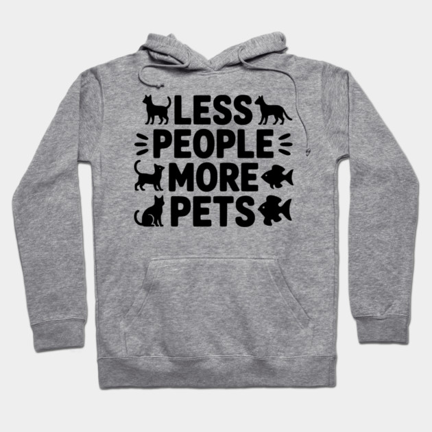 Less People More Pets Hoodie by Frank Ring