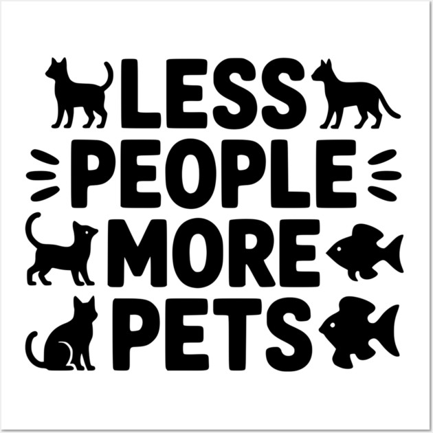 Less People More Pets Wall Art by Frank Ring