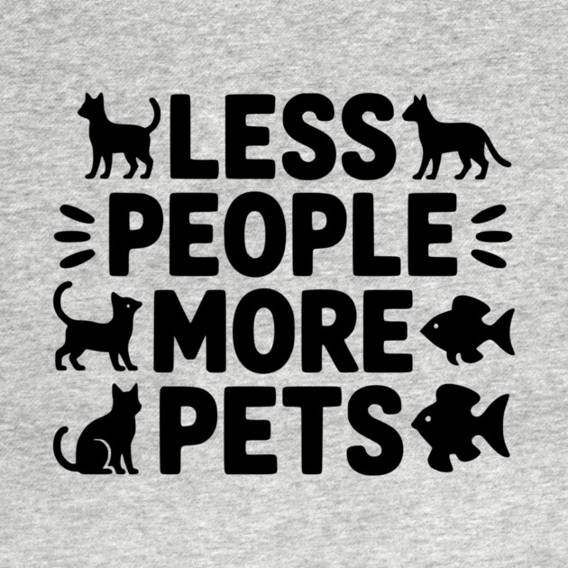 Less People More Pets by Frank Ring