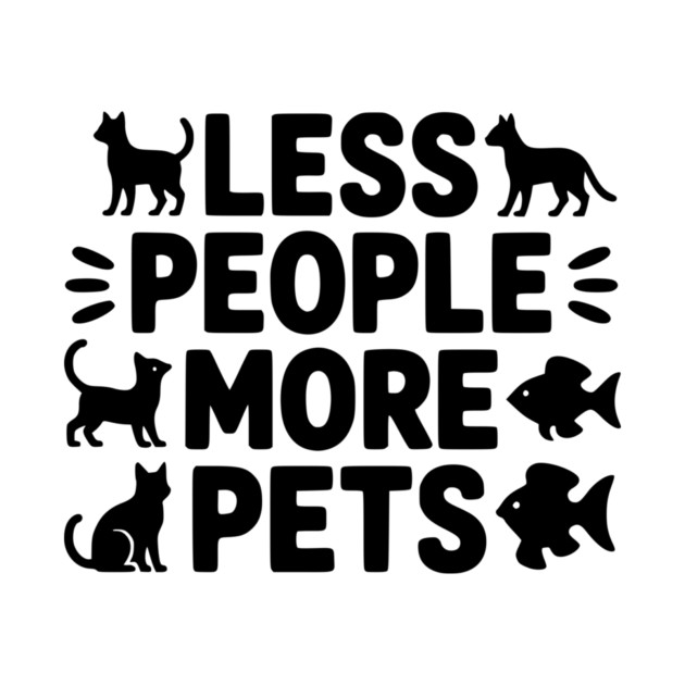 Less People More Pets by Frank Ring