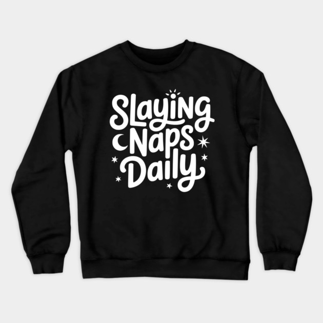 Slaying Naps Daily Crewneck Sweatshirt by Frank Ring