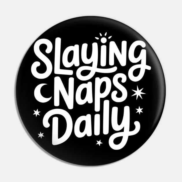 Slaying Naps Daily Pin by Frank Ring