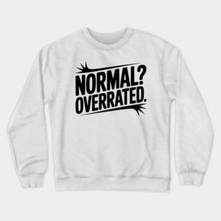 Normal? Overrated Crewneck Sweatshirt