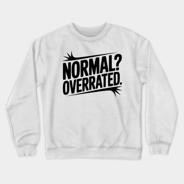 Normal? Overrated Crewneck Sweatshirt by Frank Ring