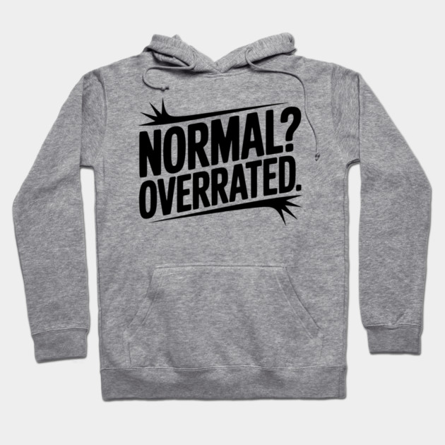 Normal? Overrated Hoodie by Frank Ring