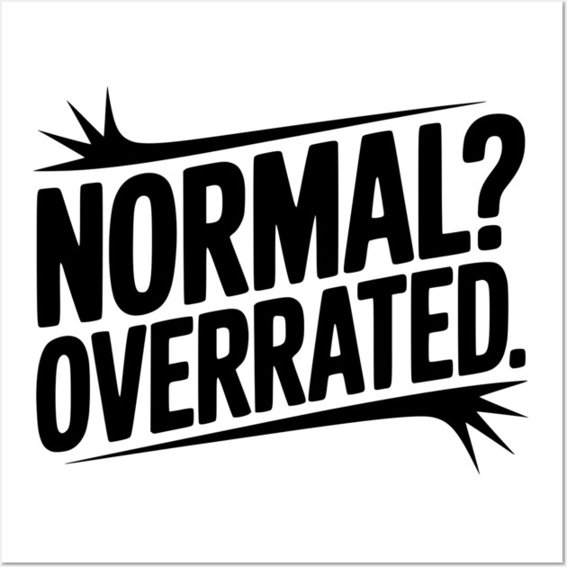 Normal? Overrated Wall Art by Frank Ring