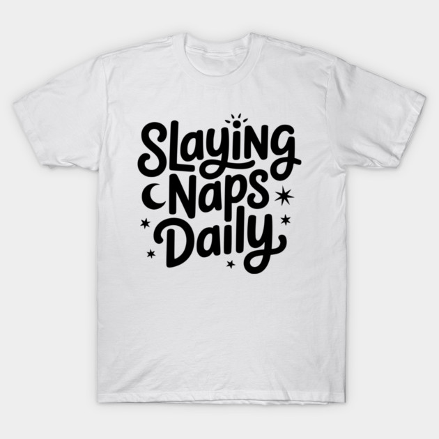 Slaying Naps Daily T-Shirt by Frank Ring
