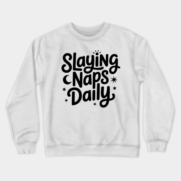 Slaying Naps Daily Crewneck Sweatshirt by Frank Ring