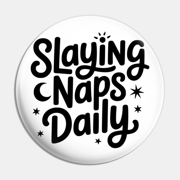 Slaying Naps Daily Pin by Frank Ring