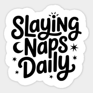 Slaying Naps Daily Sticker