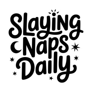 Slaying Naps Daily T-Shirt