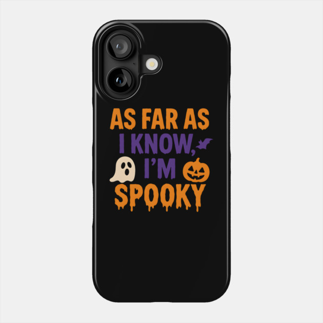 As Far As I Know I’m Spooky Halloween Graphic Phone Case by MakerMind8.2
