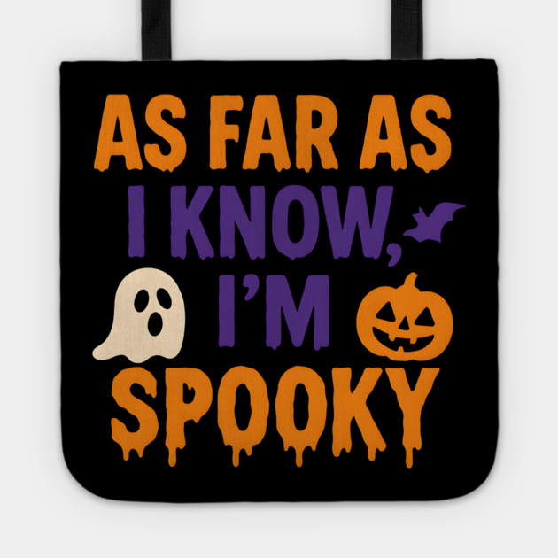 As Far As I Know I’m Spooky Halloween Graphic Tote by MakerMind8.2