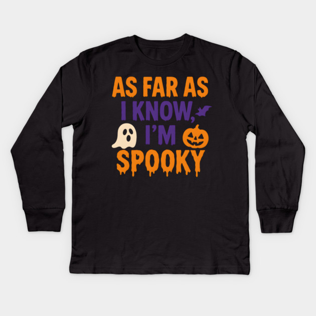 As Far As I Know I’m Spooky Halloween Graphic Kids Long Sleeve T-Shirt by MakerMind8.2