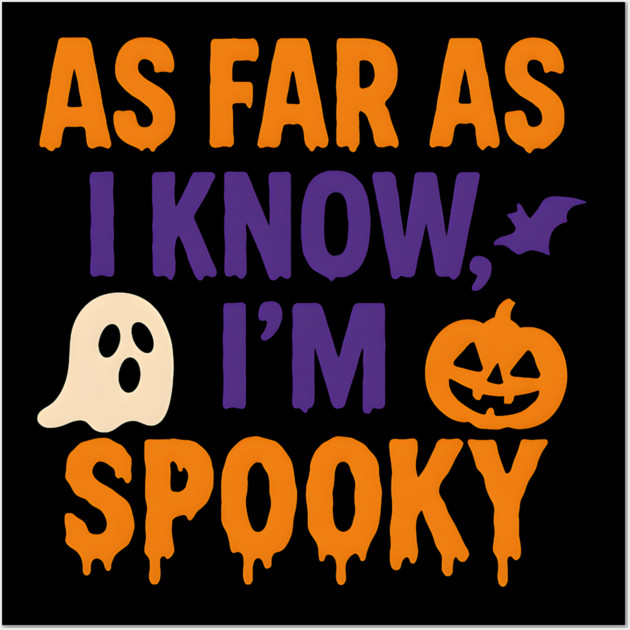 As Far As I Know I’m Spooky Halloween Graphic Wall Art by MakerMind8.2