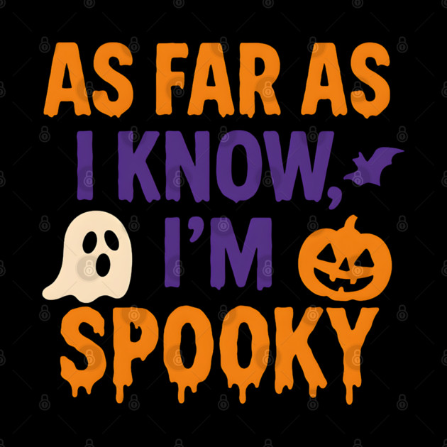 As Far As I Know I’m Spooky Halloween Graphic by MakerMind8.2