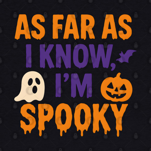 As Far As I Know I’m Spooky Halloween Graphic by MakerMind8.2