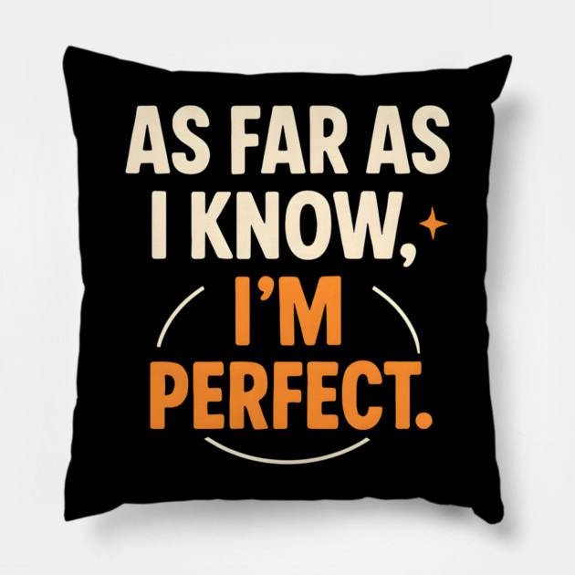 As Far As I Know I’m Perfect Funny Confidence Quote Graphic Pillow by MakerMind8.2