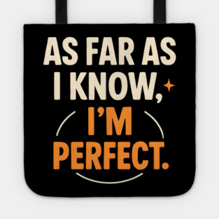 As Far As I Know I’m Perfect Funny Confidence Quote Graphic Tote