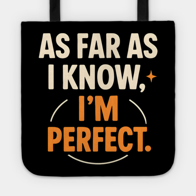 As Far As I Know I’m Perfect Funny Confidence Quote Graphic Tote by MakerMind8.2