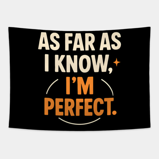 As Far As I Know I’m Perfect Funny Confidence Quote Graphic Tapestry by MakerMind8.2