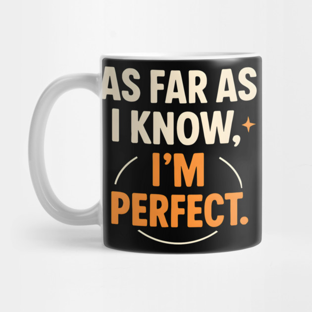 As Far As I Know I’m Perfect Funny Confidence Quote Graphic by MakerMind8.2