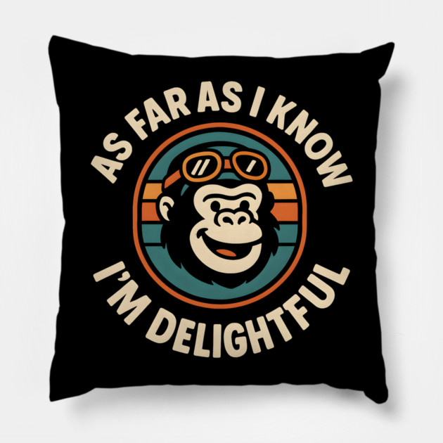 As Far As I Know I’m Delightful Funny Gorilla Animal Graphic Pillow by MakerMind8.2