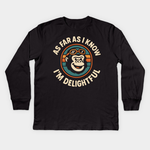 As Far As I Know I’m Delightful Funny Gorilla Animal Graphic Kids Long Sleeve T-Shirt by MakerMind8.2
