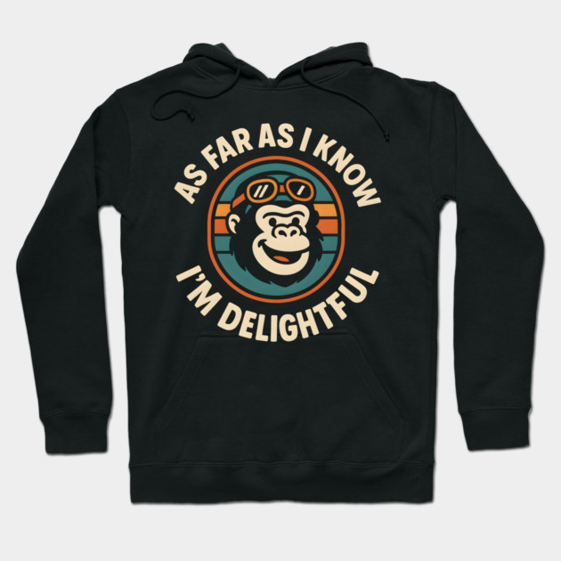 As Far As I Know I’m Delightful Funny Gorilla Animal Graphic Hoodie by MakerMind8.2