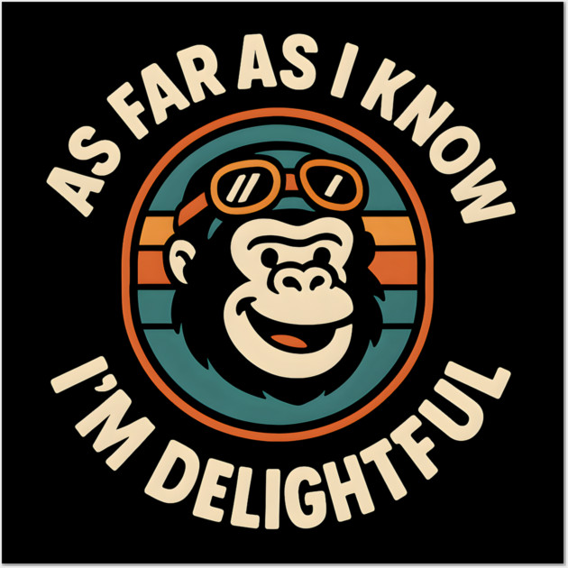 As Far As I Know I’m Delightful Funny Gorilla Animal Graphic Wall Art by MakerMind8.2