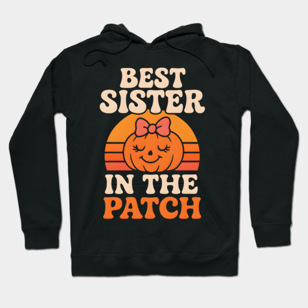 Best Sister in the Patch Cute Pumpkin Halloween Graphic Hoodie by MakerMind8.2