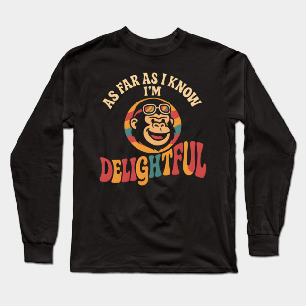 As Far As I Know I’m Delightful Funny Retro Gorilla Graphic Long Sleeve T-Shirt by MakerMind8.2