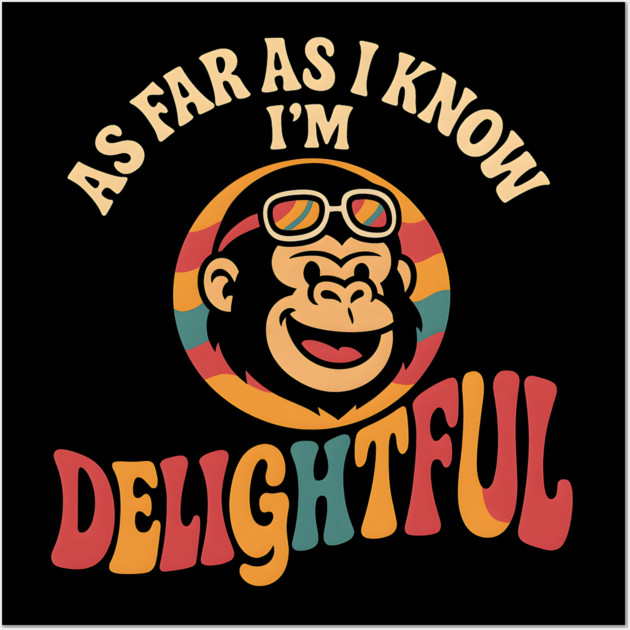 As Far As I Know I’m Delightful Funny Retro Gorilla Graphic Wall Art by MakerMind8.2