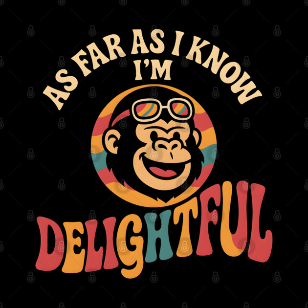 As Far As I Know I’m Delightful Funny Retro Gorilla Graphic by MakerMind8.2