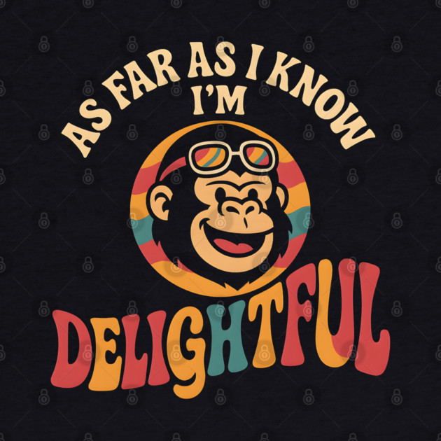 As Far As I Know I’m Delightful Funny Retro Gorilla Graphic by MakerMind8.2