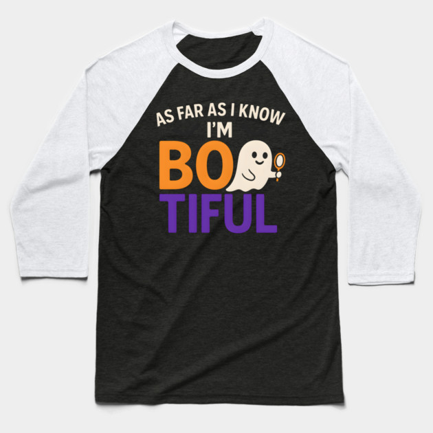 As Far As I Know I’m Boo-tiful Funny Halloween Ghost Graphic Baseball T-Shirt by MakerMind8.2