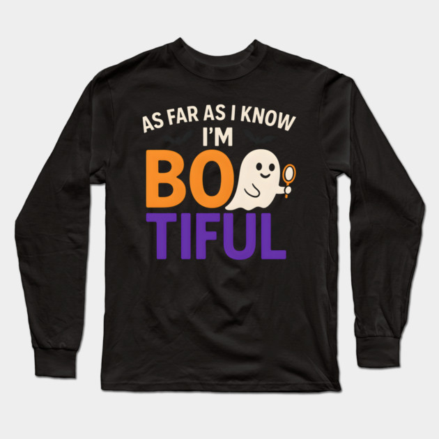 As Far As I Know I’m Boo-tiful Funny Halloween Ghost Graphic Long Sleeve T-Shirt by MakerMind8.2