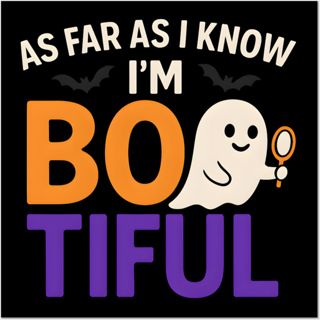 As Far As I Know I’m Boo-tiful Funny Halloween Ghost Graphic Wall Art by MakerMind8.2