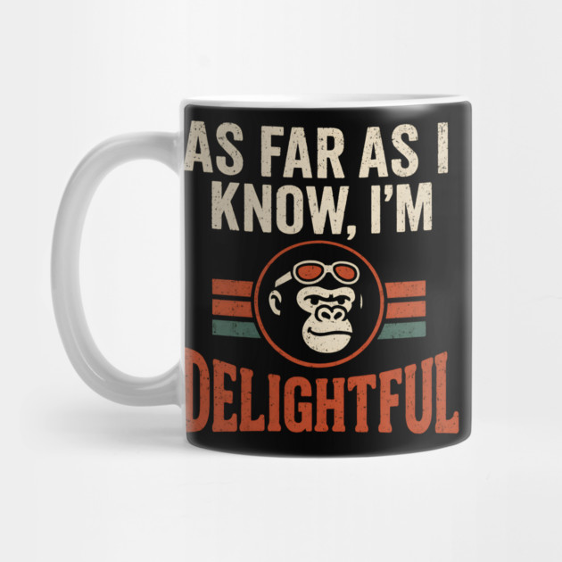 As Far As I Know I’m Delightful Retro Gorilla Distressed Graphic by MakerMind8.2