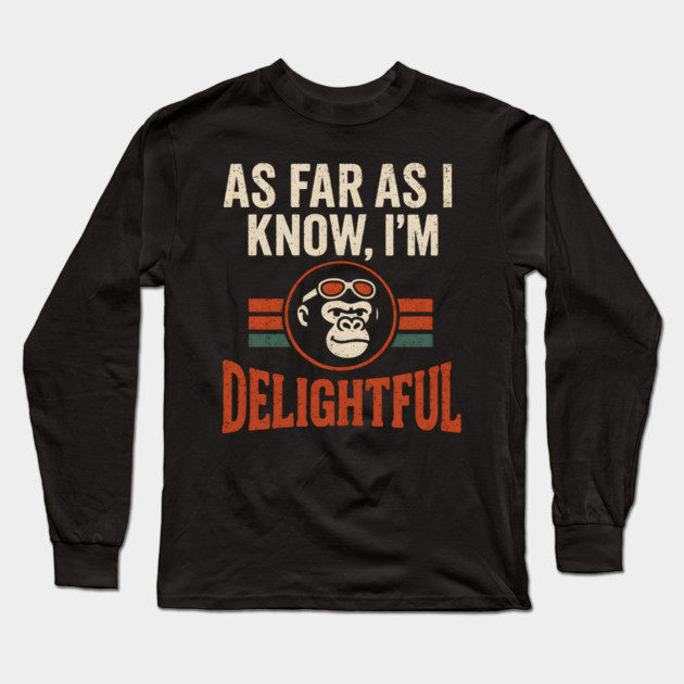 As Far As I Know I’m Delightful Retro Gorilla Distressed Graphic Long Sleeve T-Shirt by MakerMind8.2