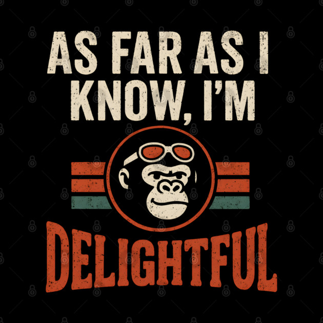 As Far As I Know I’m Delightful Retro Gorilla Distressed Graphic by MakerMind8.2