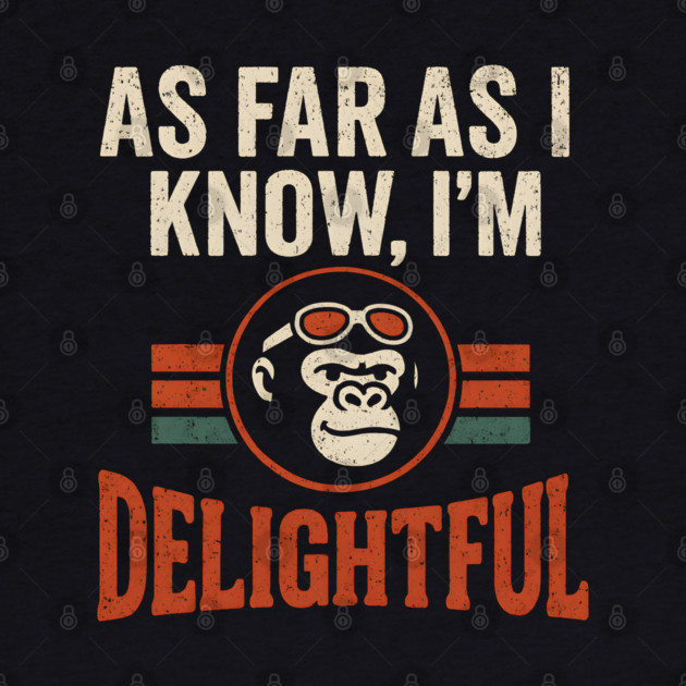 As Far As I Know I’m Delightful Retro Gorilla Distressed Graphic by MakerMind8.2