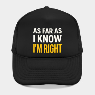 As Far As I Know I’m Right Funny Sarcastic Quote Graphic Hat