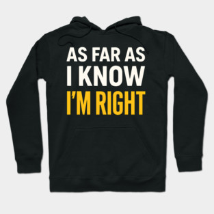 As Far As I Know I’m Right Funny Sarcastic Quote Graphic Hoodie