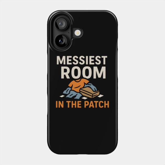 Messiest Room in the Patch Funny Relatable Humor Graphic Phone Case by MakerMind8.2