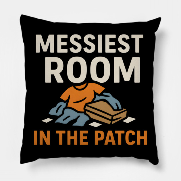 Messiest Room in the Patch Funny Relatable Humor Graphic Pillow by MakerMind8.2